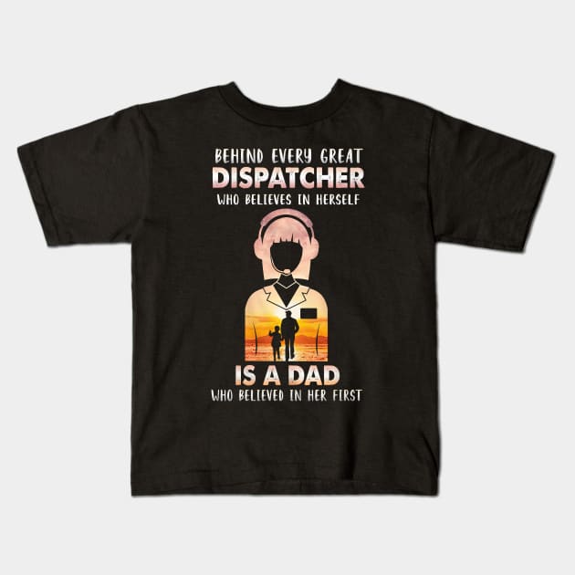 Behind Every Great Dispatcher Is A Dad Kids T-Shirt by arlenawyron42770